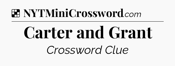 Solution: Carter and Grant - NYT Crossword