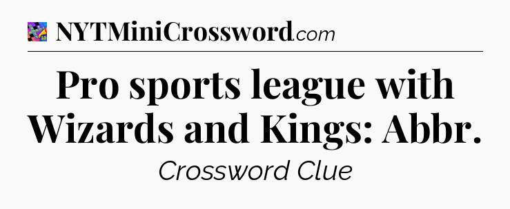 Pro sports league with Wizards and Kings: Abbr Crossword Clue