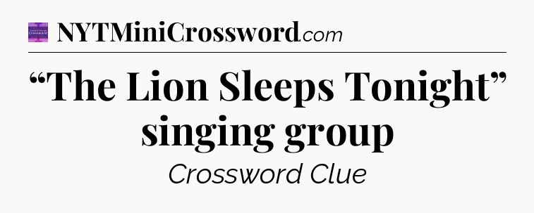 “The Lion Sleeps Tonight” singing group - Thomas Joseph Crossword