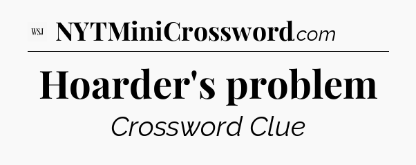 Hoarder's problem - WSJ Crossword