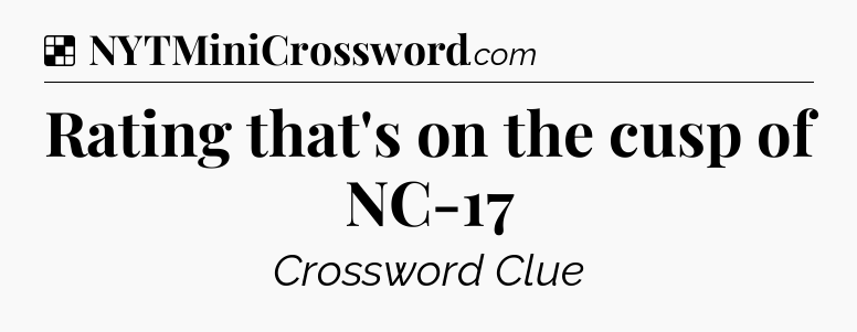 Solution: Rating that's on the cusp of NC-17 - NYT Crossword