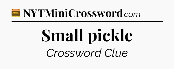 Small pickle - Eugene Sheffer Crossword
