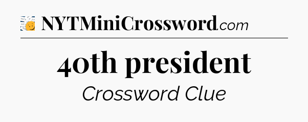 40th president - 7 Little Words