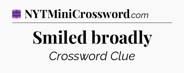 Smiled broadly - Thomas Joseph Crossword