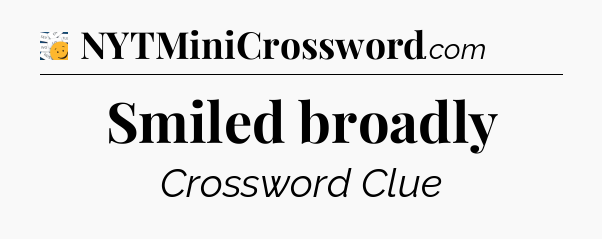 Smiled broadly - 7 Little Words