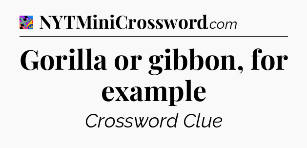 Gorilla or gibbon, for example Crossword Clue