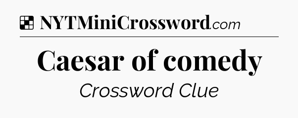 Solution: Caesar of comedy - NYT Crossword