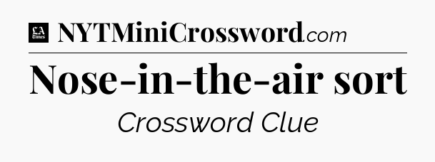 Nose-in-the-air sort - LA Times Crossword