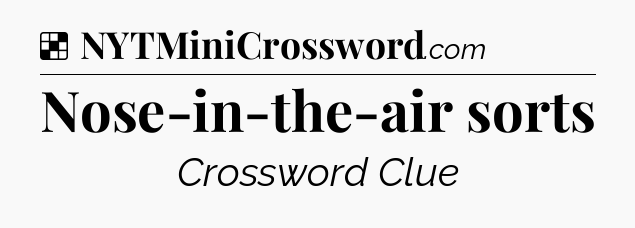 Solution: Nose-in-the-air sorts - NYT Crossword