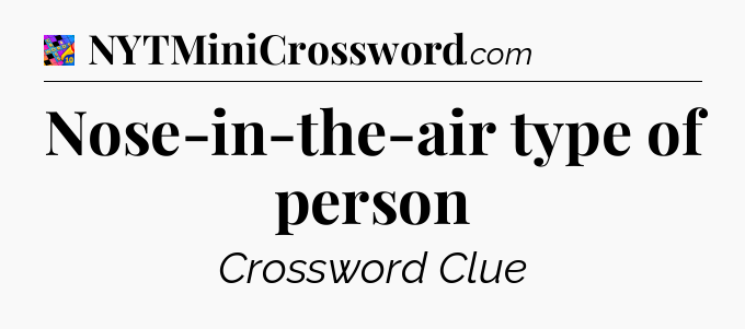 Nose-in-the-air type of person Crossword Clue