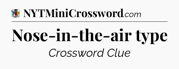 Nose-in-the-air type Crossword Clue