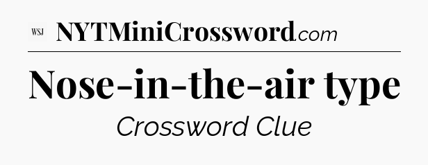 Nose-in-the-air type - WSJ Crossword