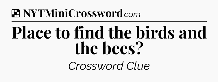 Solution: Place to find the birds and the bees - NYT Crossword