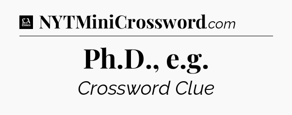 Ph.D., e.g - LA Times Crossword