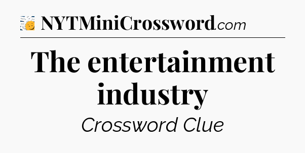 The entertainment industry - 7 Little Words