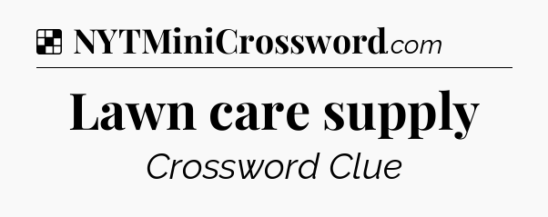 Solution: Lawn care supply - NYT Crossword