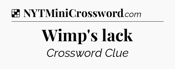 Solution: Wimp's lack - NYT Crossword