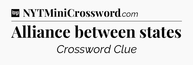 Alliance between states Crossword Clue