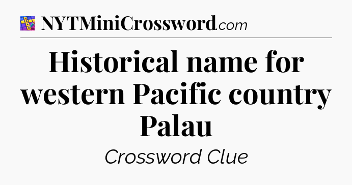Historical name for western Pacific country Palau Codycross