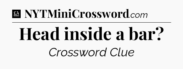 Head inside a bar - LA Times Crossword