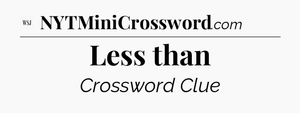 Less than - WSJ Crossword