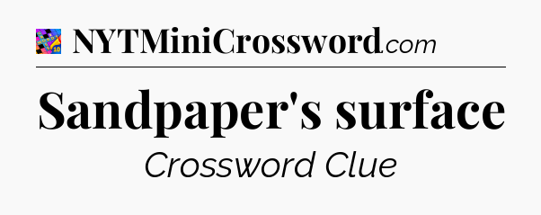 Sandpaper's surface Crossword Clue