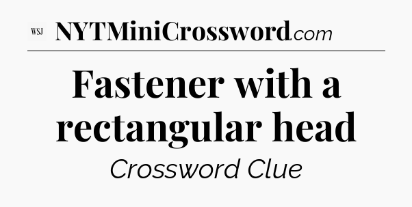 Fastener with a rectangular head - WSJ Crossword