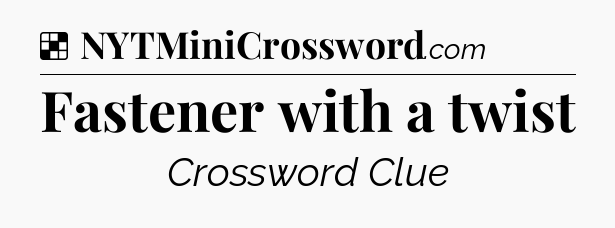 Solution: Fastener with a twist - NYT Crossword