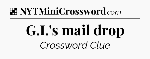 Solution: G.I.'s mail drop - NYT Crossword