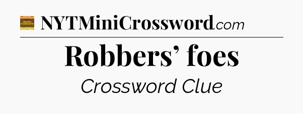 Robbers’ foes - Eugene Sheffer Crossword