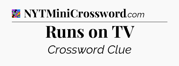 Runs on TV Crossword Clue