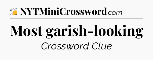 Most garish-looking - 7 Little Words