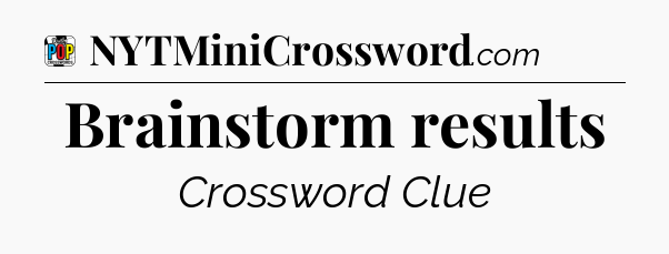 Brainstorm results Crossword Clue