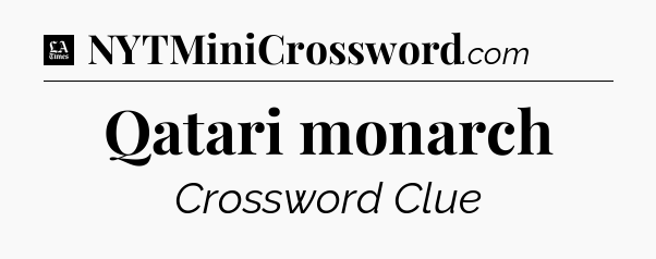 Qatari monarch - LA Times Crossword