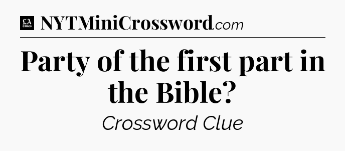 Party of the first part in the Bible - LA Times Crossword