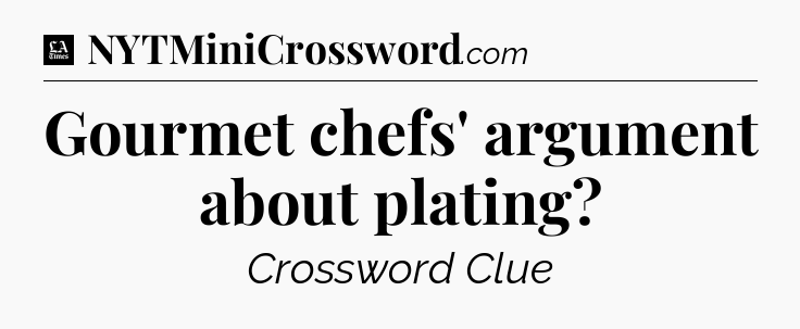 Gourmet chefs' argument about plating - LA Times Crossword