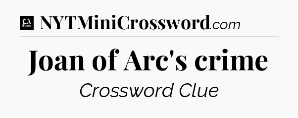Joan of Arc's crime - LA Times Crossword