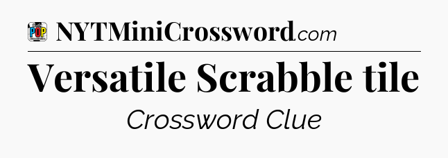 Versatile Scrabble tile Crossword Clue
