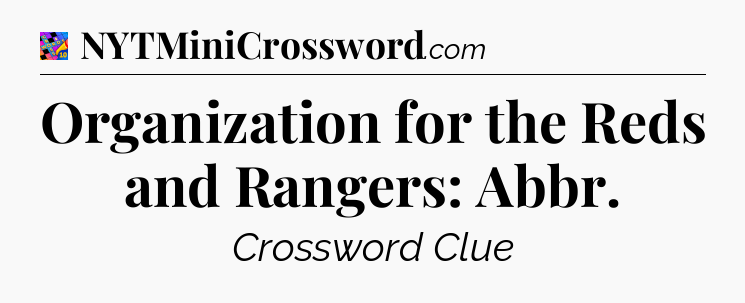 Organization for the Reds and Rangers: Abbr Crossword Clue