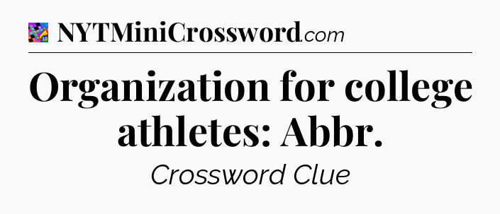 Organization for college athletes: Abbr Crossword Clue