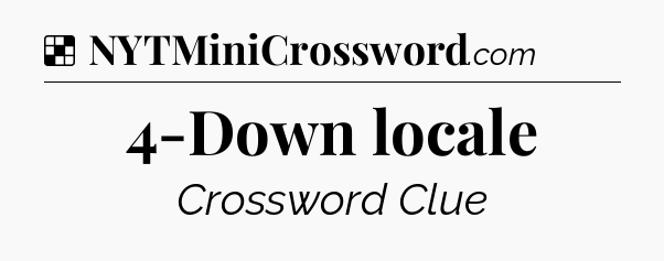Solution: 4-Down locale - NYT Crossword
