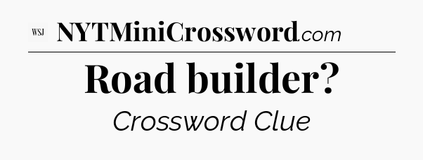 Road builder - WSJ Crossword