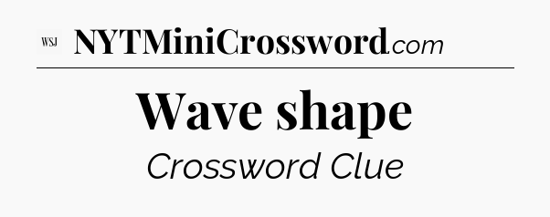 Wave shape - WSJ Crossword