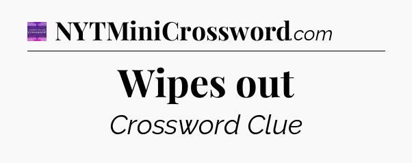 Wipes out - Thomas Joseph Crossword