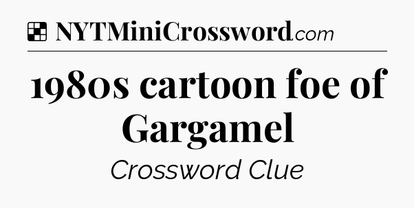 Solution: 1980s cartoon foe of Gargamel - NYT Crossword