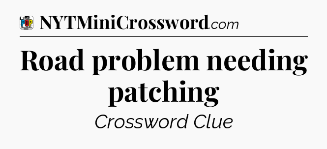 Road problem needing patching Crossword Clue