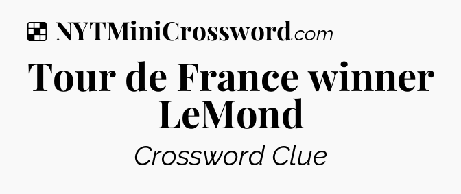 Solution: Tour de France winner LeMond - NYT Crossword