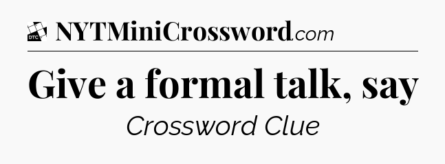 Give a formal talk, say - Daily Themed Classic Crossword