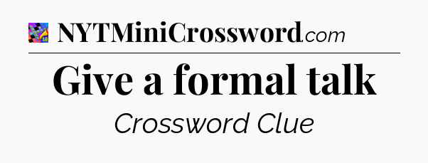Give a formal talk Crossword Clue