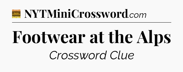 Footwear at the Alps - Eugene Sheffer Crossword